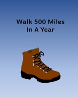 Walk 500 Miles In A Year: Track Your Walks 1075403863 Book Cover