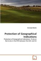 Protection of Geographical Indications: Protection of Geographical Indications: To be or Not to be in the EPA between the EAC and EU 3639363639 Book Cover