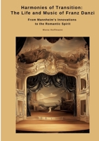 Harmonies of Transition: The Life and Music of Franz Danzi: From Mannheim's Innovations to the Romantic Spirit 3384511921 Book Cover