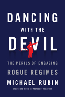 Dancing with the Devil: The Perils of Engaging Rogue Regimes 1594037973 Book Cover
