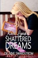 Kari Lynn's Shattered Dreams 1503086402 Book Cover