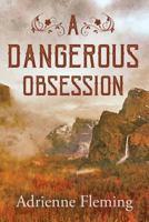 A Dangerous Obsession 1973830604 Book Cover