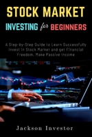 Stock Market Investing for Beginners: A Step-by-Step Guide to Learn Successfully Invest in Stock Market and get Financial Freedom, Make Passive Income B0875Z2K8B Book Cover