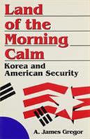 Land of the Morning Calm: Korea and American Security 0896331458 Book Cover