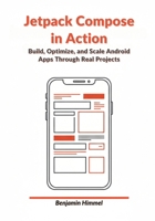 Jetpack Compose in Action: Build, Optimize, and Scale Android Apps Through Real Projects B0GKDKKSCN Book Cover
