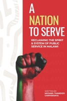 A Nation to Serve: Reclaiming the Spirit and System of Public Service in Malawi B0FD7YPW12 Book Cover