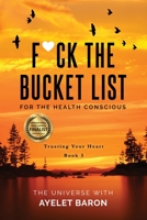 F*ck The Bucket List for the Health Conscious 1647043352 Book Cover
