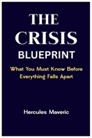 THE CRISIS BLUEPRINT: What You Must Know Before Everything Falls Apart B0F7L8B3H9 Book Cover
