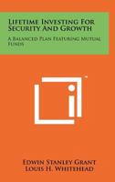 Lifetime Investing for Security and Growth: A Balanced Plan Featuring Mutual Funds 1258195739 Book Cover