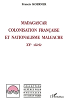 Madagascar: colonisation française et nationalisme malgache: XXè siècle 2738423655 Book Cover