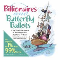 Billionaires and Butterfly Ballots, A 20-year Palm Beach ‘Cartoonspective’ 0988536501 Book Cover