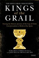 Kings of the Grail: Tracing the Historic Journey of the Holy Grail from Jerusalem to Spain 1468311352 Book Cover