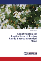 Ecophysiological Implications of Invitro Raised Bacopa Monnieri Plant 6203463094 Book Cover