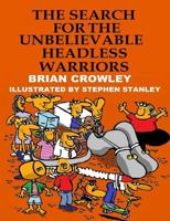 The Search for the Unbelievable Headless Warriors 1387401874 Book Cover