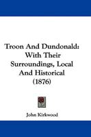 Troon And Dundonald: With Their Surroundings, Local And Historical 1104514494 Book Cover