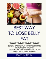 Best Way To Lose Belly Fat: Super 7 Day Diet Plan For Weight Loss: The Powerful 8 Foods: 1200 Calorie Diet - The Best Daily Plan: 10 Best Tips To Lose Belly Fat null Book Cover