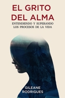 El grito del alma: Entendiendo y superando los procesos de la vida B099BYQ2F6 Book Cover