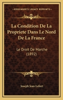 La Condition De La Propriete Dans Le Nord De La France: Le Droit De Marche (1892) 1167570634 Book Cover