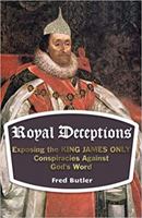 Royal Deceptions: Exposing the KING JAMES ONLY Conspiracies Against God's Word 0578801965 Book Cover
