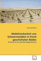 Mobilisierbarkeit von Schwermetallen in frisch geschütteten Böden: Versuche an der Lysimeteranlage Horw/LU 3639342704 Book Cover