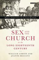 Sex and the Church in the Long Eighteenth Century: Religion, Enlightenment and the Sexual Revolution 1788319877 Book Cover