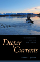 Deeper Currents: The Sacraments of Hunting and Fishing 1496805305 Book Cover