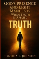 GOD’S PRESENCE & LIGHT: Manifests When Truth Is Applied B0GBSZPSCR Book Cover