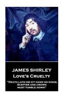 Love's Cruelty: Death Lays His Icy Hand on Kings. Scepter and Crown Must Tumble Down 1787373576 Book Cover