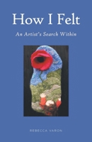 How I Felt: An Artist's Search Within B0DR9WQC99 Book Cover