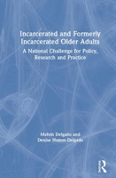 Incarcerated and Formerly Incarcerated Older Adults: A National Challenge for Policy, Research and Practice 0367425211 Book Cover
