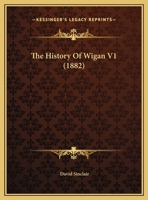The History Of Wigan V1 1437299911 Book Cover