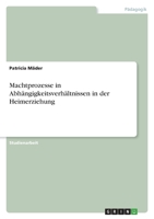 Machtprozesse in Abhängigkeitsverhältnissen in der Heimerziehung 3346626911 Book Cover