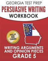 GEORGIA TEST PREP Persuasive Writing Workbook Grade 5: Writing Arguments and Opinion Pieces 1790682320 Book Cover