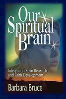 Our Spiritual Brain: Integrating Brain Research and Faith Development 0687092663 Book Cover