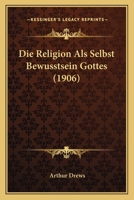 Die Religion Als Selbst Bewusstsein Gottes (1906) 1274717647 Book Cover
