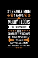 #1 BEAGLE MOM I HAVE MUDDY FLOORS FUR EVERYWHERE AND SLOBBERY WINDOWS BUT MOST IMPORTANTLY I'VE GOT HAPPY BEAGL: Cute  Ruled Notebook, Great ... Ruled Notebook With An Inspirational Quote. 1696236347 Book Cover