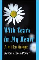 With Tears in My Heart: A Written Dialogue 0595186610 Book Cover
