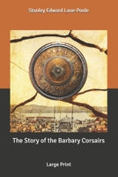 The Story of the Barbary Corsairs: Large Print B0858S8N67 Book Cover