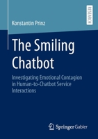 The Smiling Chatbot: Investigating Emotional Contagion in Human-to-Chatbot Service Interactions 3658400277 Book Cover