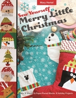 Sew Yourself a Merry Little Christmas: Mix & Match 16 Paper-Pieced Blocks, 8 Holiday Projects 1617455288 Book Cover