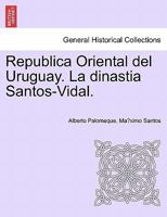 Republica Oriental del Uruguay. La dinastia Santos-Vidal. 1241470464 Book Cover