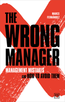 The Wrong Manager: Management mistakes and how to avoid them 1911687360 Book Cover