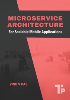 Microservice Architecture: For Scalable Mobile Applications 1997541076 Book Cover