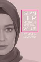 Islam, Her Moral and Spiritual Value: 8 Unbelievable things you never knew about Islam 1548450510 Book Cover