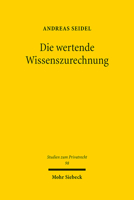 Die Wertende Wissenszurechnung (Studien Zum Privatrecht) 3161599349 Book Cover