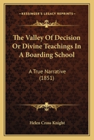 The Valley of Decision; or, Divine Teachings in a Boarding School: A True Narrative by Mrs. Helen Cross Knight 1165655705 Book Cover
