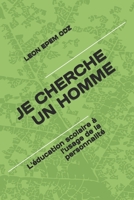 JE CHERCHE UN HOMME: L'éducation scolaire à l'usage de la personnalité (French Edition) B08849VGXZ Book Cover