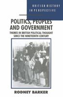 Politics, Peoples and Government: Themes in British Political Thought Since the Nineteenth Century (British History in Perspective) 0333563441 Book Cover