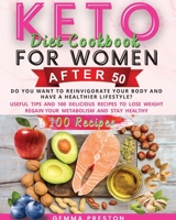 Keto Diet Cookbook For Women After 50: Do You Want to Reinvigorate Your Body and Have a Healthier Lifestyle? Useful Tips and 100 Delicious Recipes to ... Regain Your Metabolism and Stay Healthy 1801134693 Book Cover
