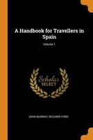 A Handbook for Travellers in Spain; Volume 1 1016208731 Book Cover